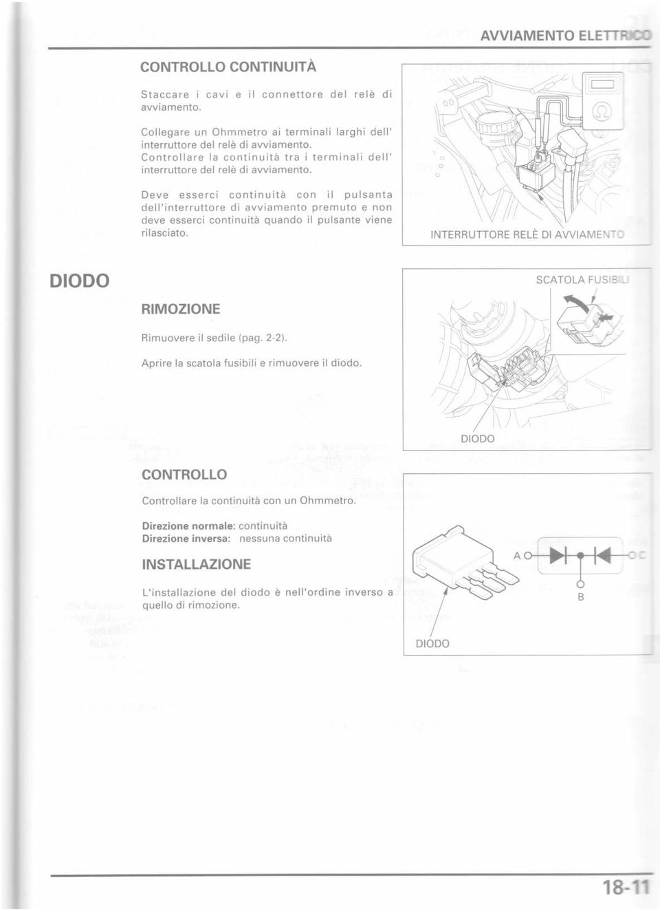 Deve esserci continuità con il pulsanta dell'interruttore di avviamento premuto e non deve esserci continuità quando il pulsante viene rilasciato.