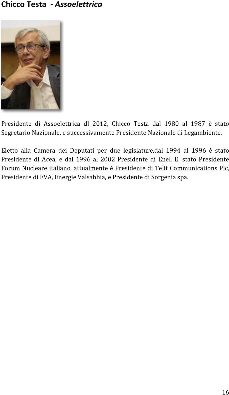 Eletto alla Camera dei Deputati per due legislature,dal 1994 al 1996 è stato Presidente di Acea, e dal 1996 al 2002