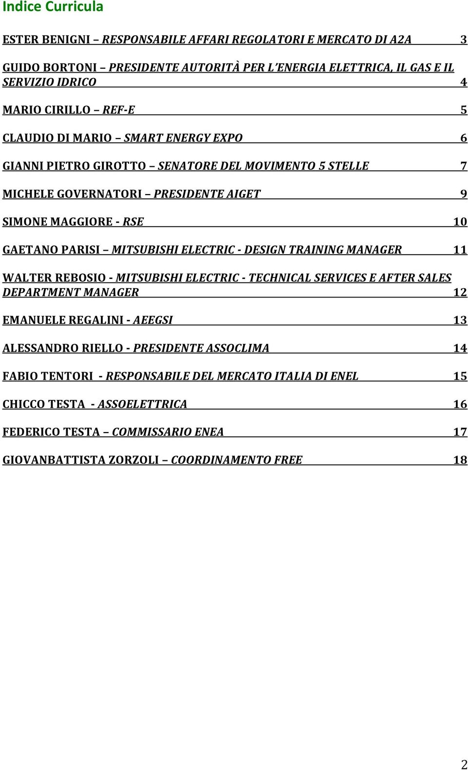 - DESIGN TRAINING MANAGER 5 6 7 9 10 11 WALTER REBOSIO - MITSUBISHI ELECTRIC - TECHNICAL SERVICES E AFTER SALES DEPARTMENT MANAGER 12 EMANUELE REGALINI - AEEGSI ALESSANDRO RIELLO -