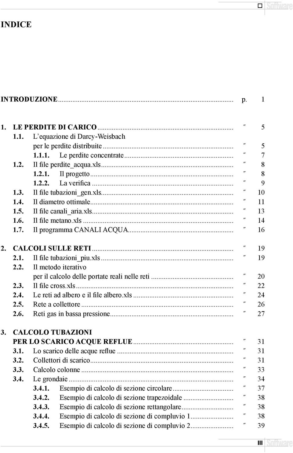 CALCOLI SULLE RETI... 19 2.1. Il file tubazioni_piu.xls... 19 2.2. Il metodo iterativo per il calcolo delle portate reali nelle reti... 20 2.3. Il file cross.xls... 22 2.4.