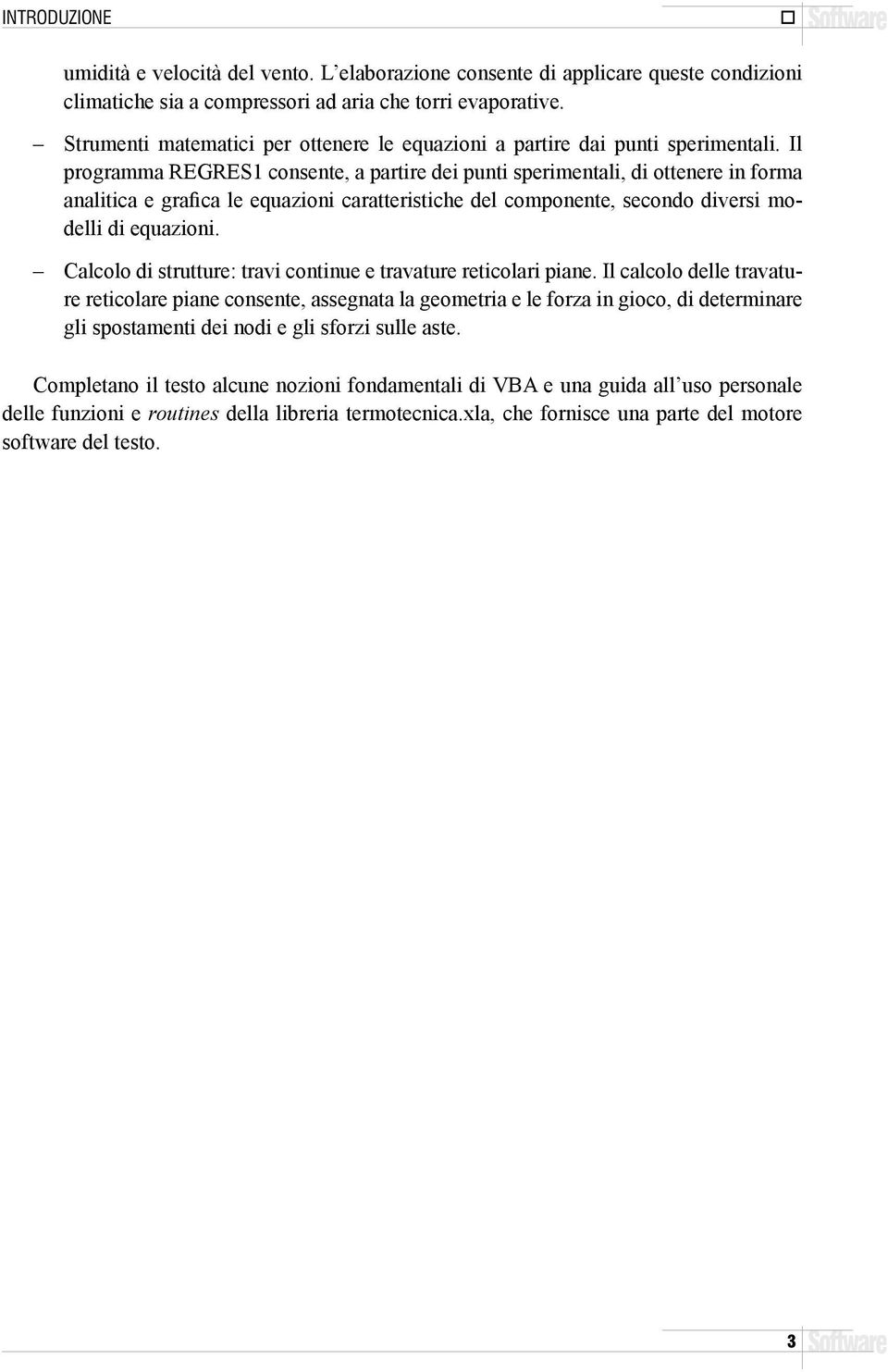 Il programma REGRES1 consente, a partire dei punti sperimentali, di ottenere in forma analitica e grafica le equazioni caratteristiche del componente, secondo diversi modelli di equazioni.