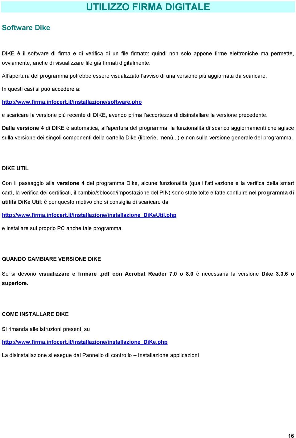 it/installazione/software.php e scaricare la versione più recente di DIKE, avendo prima l accortezza di disinstallare la versione precedente.