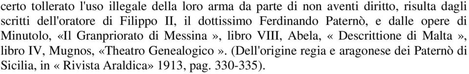 Granpriorato di Messina», libro VIII, Abela, «Descrittione di Malta», libro IV, Mugnos, «Theatro