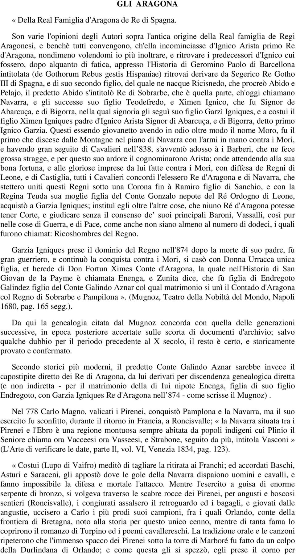 volendomi io più inoltrare, e ritrovare i predecessori d'ignico cui fossero, dopo alquanto di fatica, appresso l'historia di Geromino Paolo di Barcellona intitolata (de Gothorum Rebus gestis