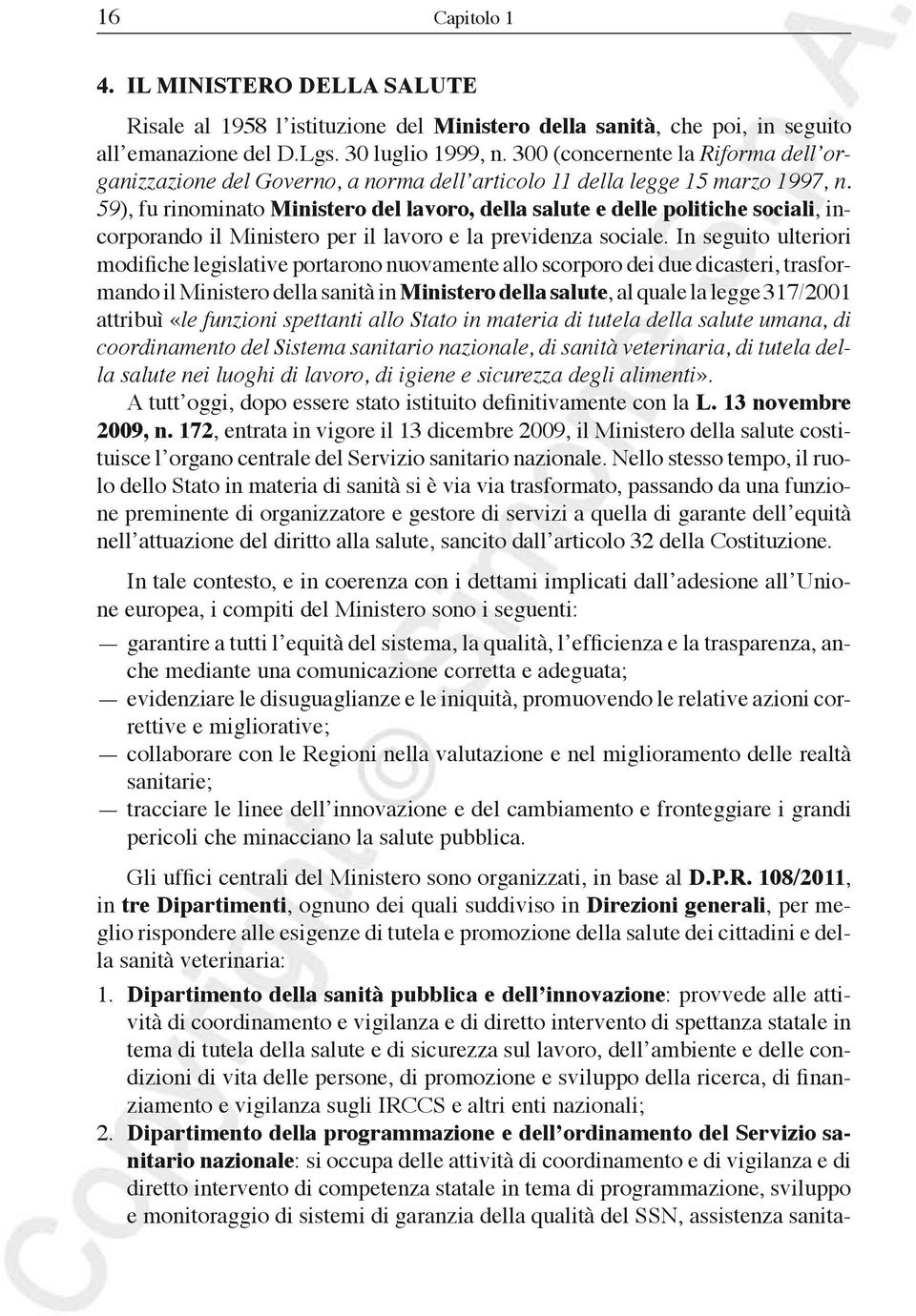 59), fu rinominato Ministero del lavoro, della salute e delle politiche sociali, incorporando il Ministero per il lavoro e la previdenza sociale.