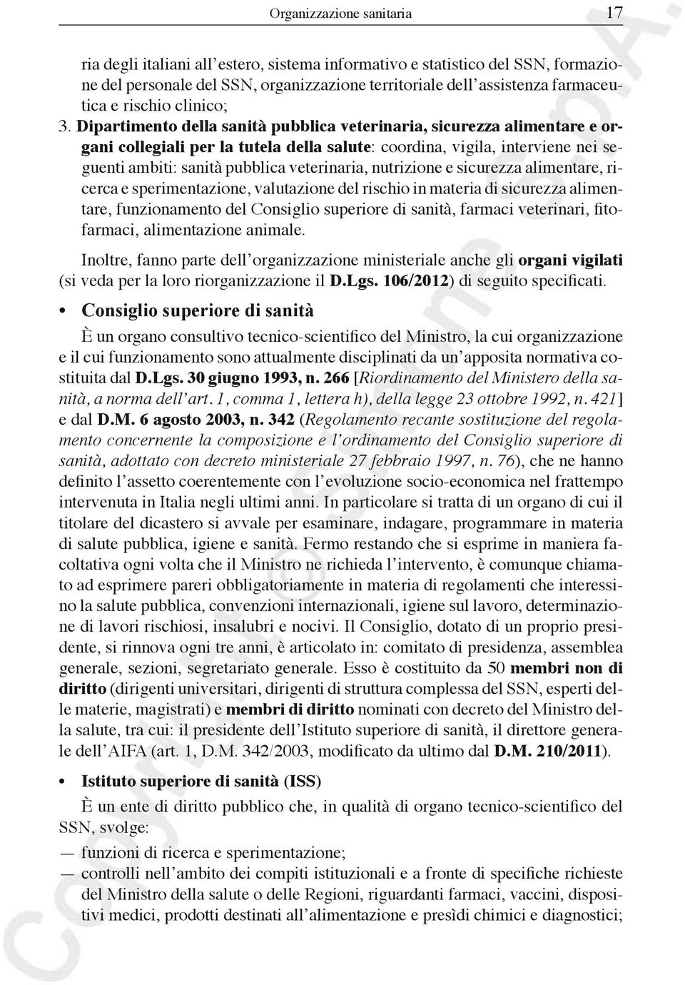 Dipartimento della sanità pubblica veterinaria, sicurezza alimentare e organi collegiali per la tutela della salute: coordina, vigila, interviene nei seguenti ambiti: sanità pubblica veterinaria,