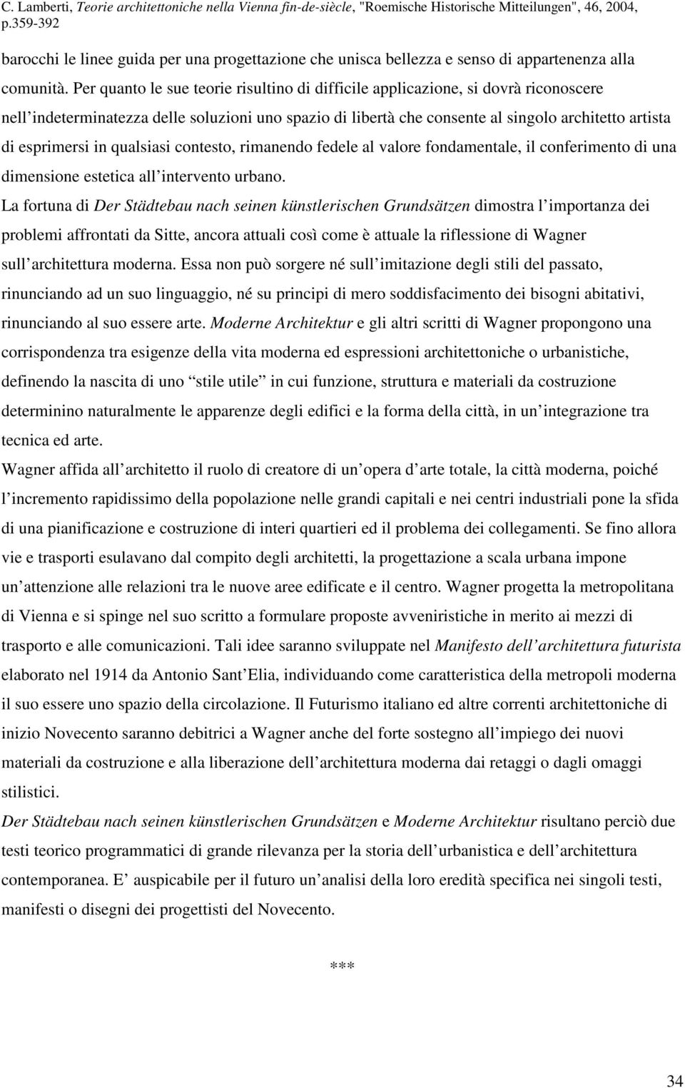 in qualsiasi contesto, rimanendo fedele al valore fondamentale, il conferimento di una dimensione estetica all intervento urbano.