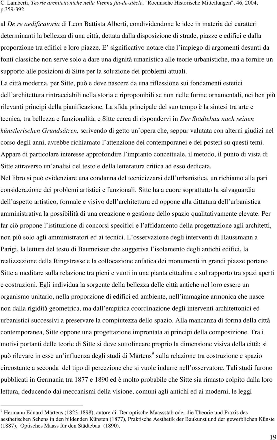 E significativo notare che l impiego di argomenti desunti da fonti classiche non serve solo a dare una dignità umanistica alle teorie urbanistiche, ma a fornire un supporto alle posizioni di Sitte