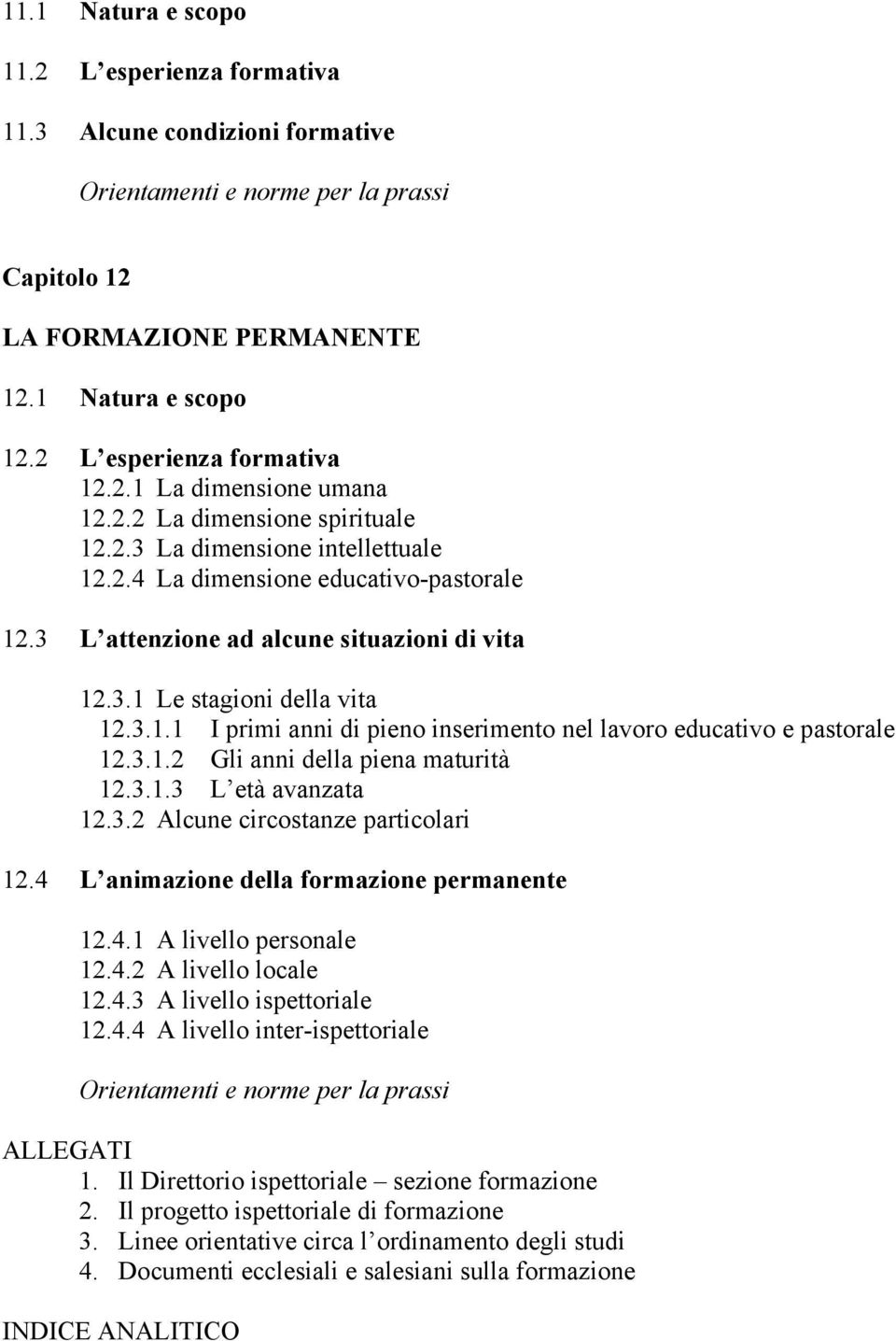 3 L attenzione ad alcune situazioni di vita 12.3.1 Le stagioni della vita 12.3.1.1 I primi anni di pieno inserimento nel lavoro educativo e pastorale 12.3.1.2 Gli anni della piena maturità 12.3.1.3 L età avanzata 12.