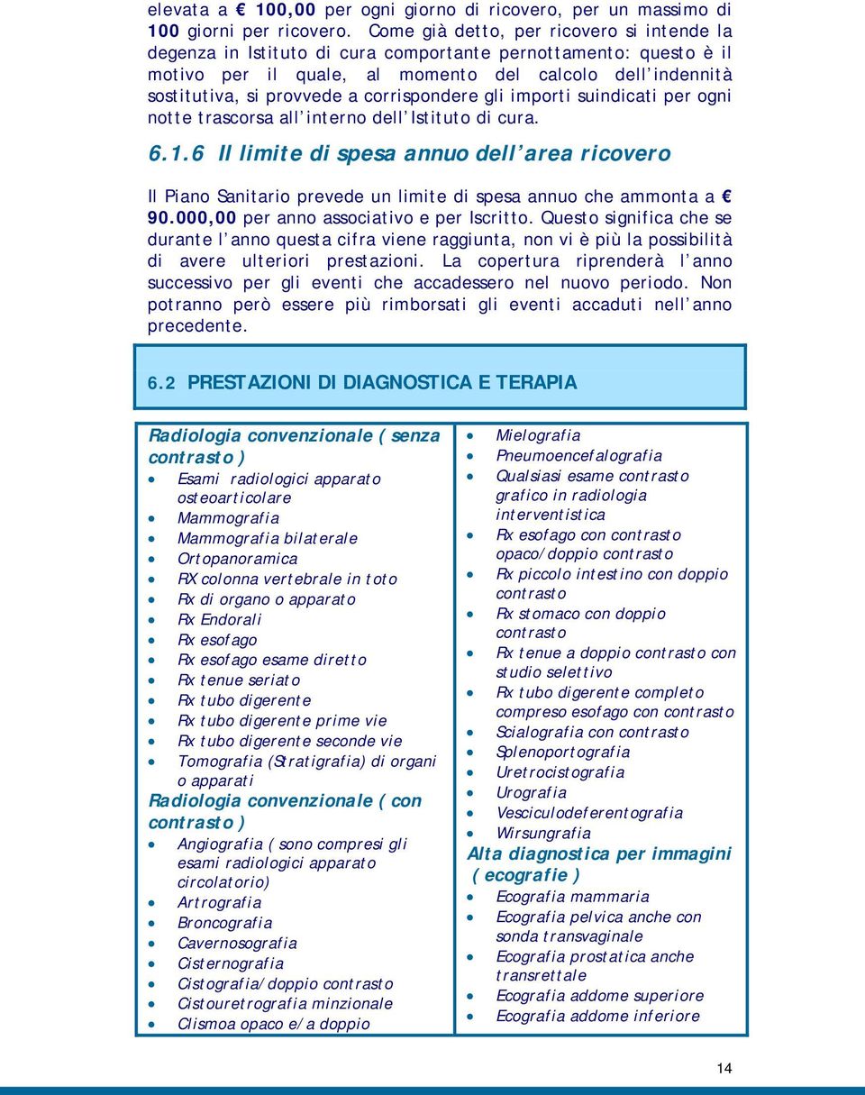 corrispondere gli importi suindicati per ogni notte trascorsa all interno dell Istituto di cura. 6.1.