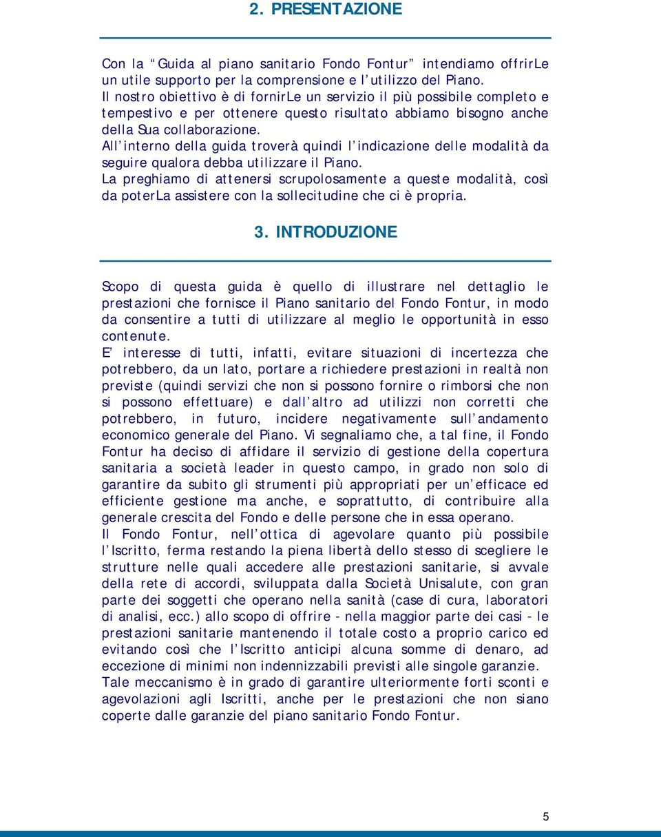 All interno della guida troverà quindi l indicazione delle modalità da seguire qualora debba utilizzare il Piano.