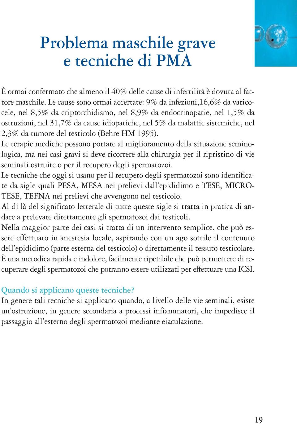 sistemiche, nel 2,3% da tumore del testicolo (Behre HM 1995).