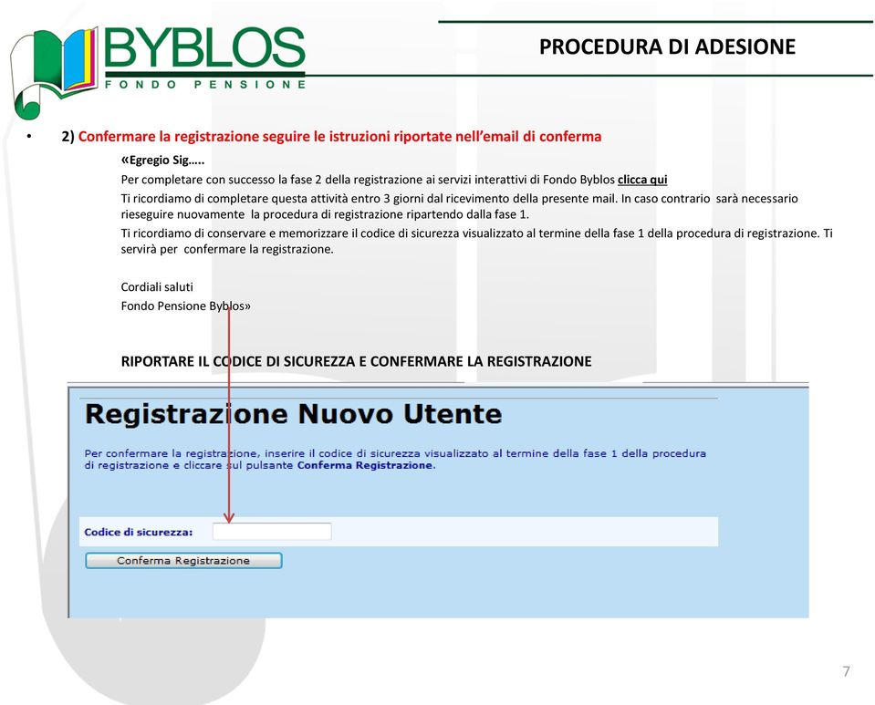 ricevimento della presente mail. In caso contrario sarà necessario rieseguire nuovamente la procedura di registrazione ripartendo dalla fase 1.