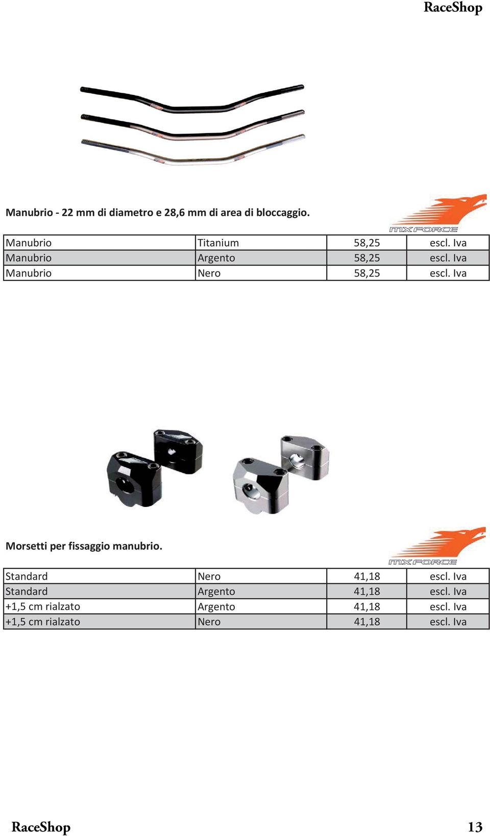 Iva Nero 58,25 escl. Iva Morsetti per fissaggio manubrio.