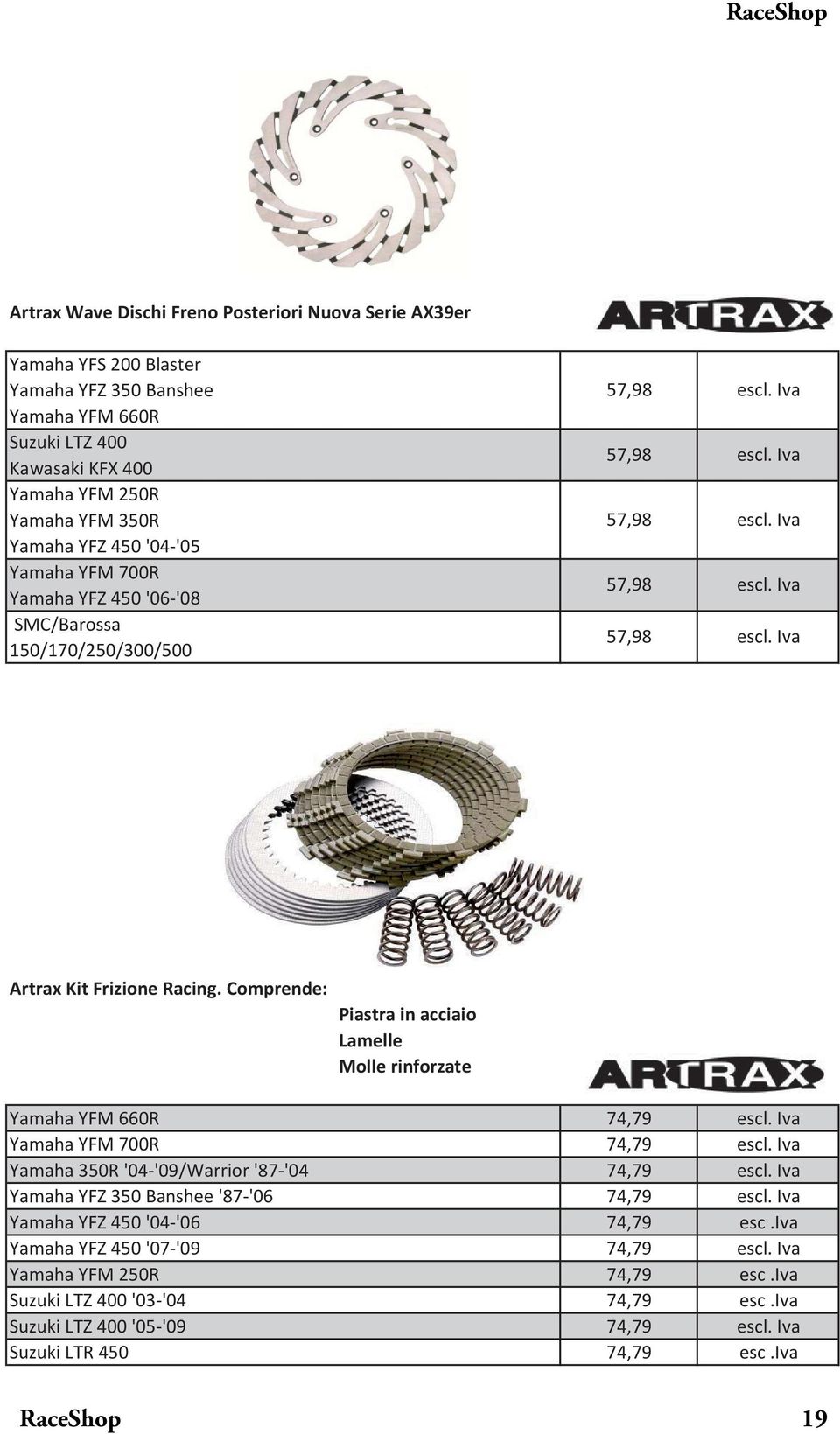 Comprende: Piastra in acciaio Lamelle Molle rinforzate Yamaha YFM 660R Yamaha 350R '04-'09/Warrior '87-'04 Yamaha YFZ 350 Banshee '87-'06 Yamaha YFZ 450 '04-'06 Yamaha YFZ 450 '07-'09 Yamaha YFM