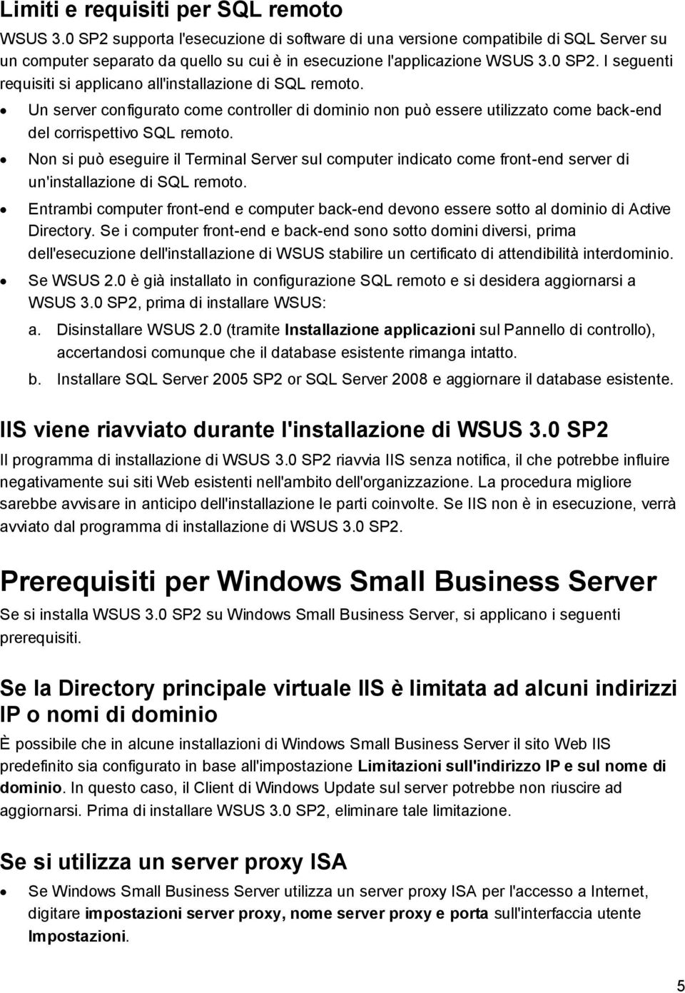 Un server configurato come controller di dominio non può essere utilizzato come back-end del corrispettivo SQL remoto.