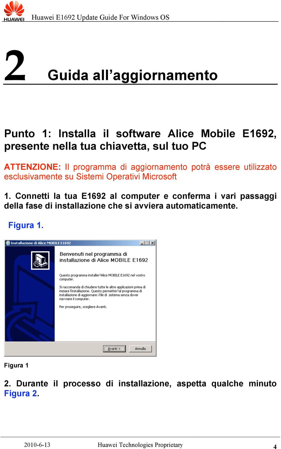 Connetti la tua E1692 al computer e conferma i vari passaggi della fase di installazione che si avviera automaticamente.