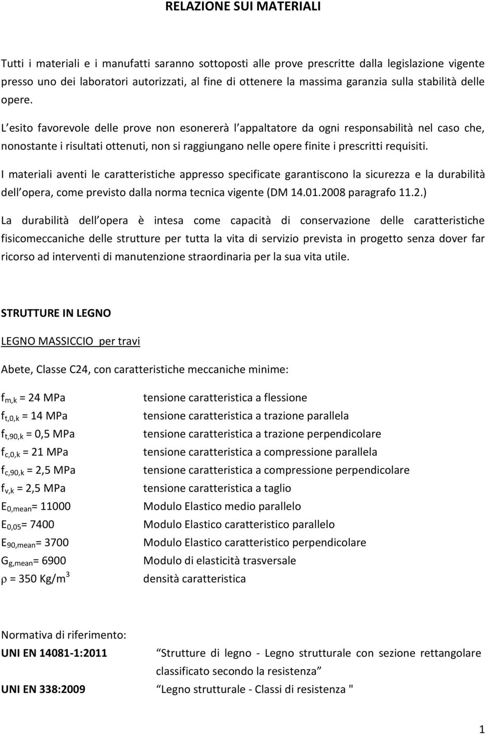 L esito favorevole delle prove non esonererà l appaltatore da ogni responsabilità nel caso che, nonostante i risultati ottenuti, non si raggiungano nelle opere finite i prescritti requisiti.