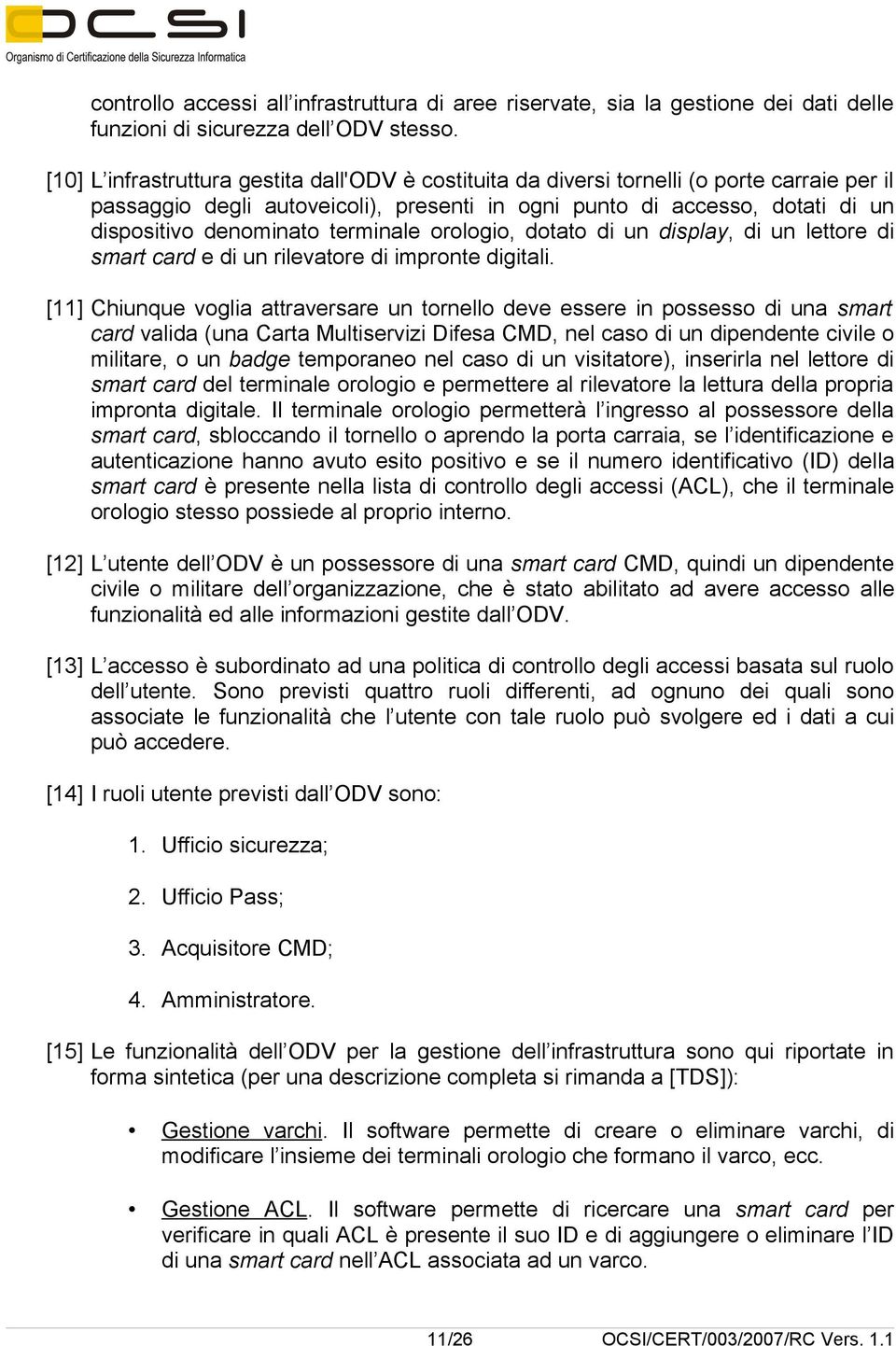 terminale orologio, dotato di un display, di un lettore di smart card e di un rilevatore di impronte digitali.