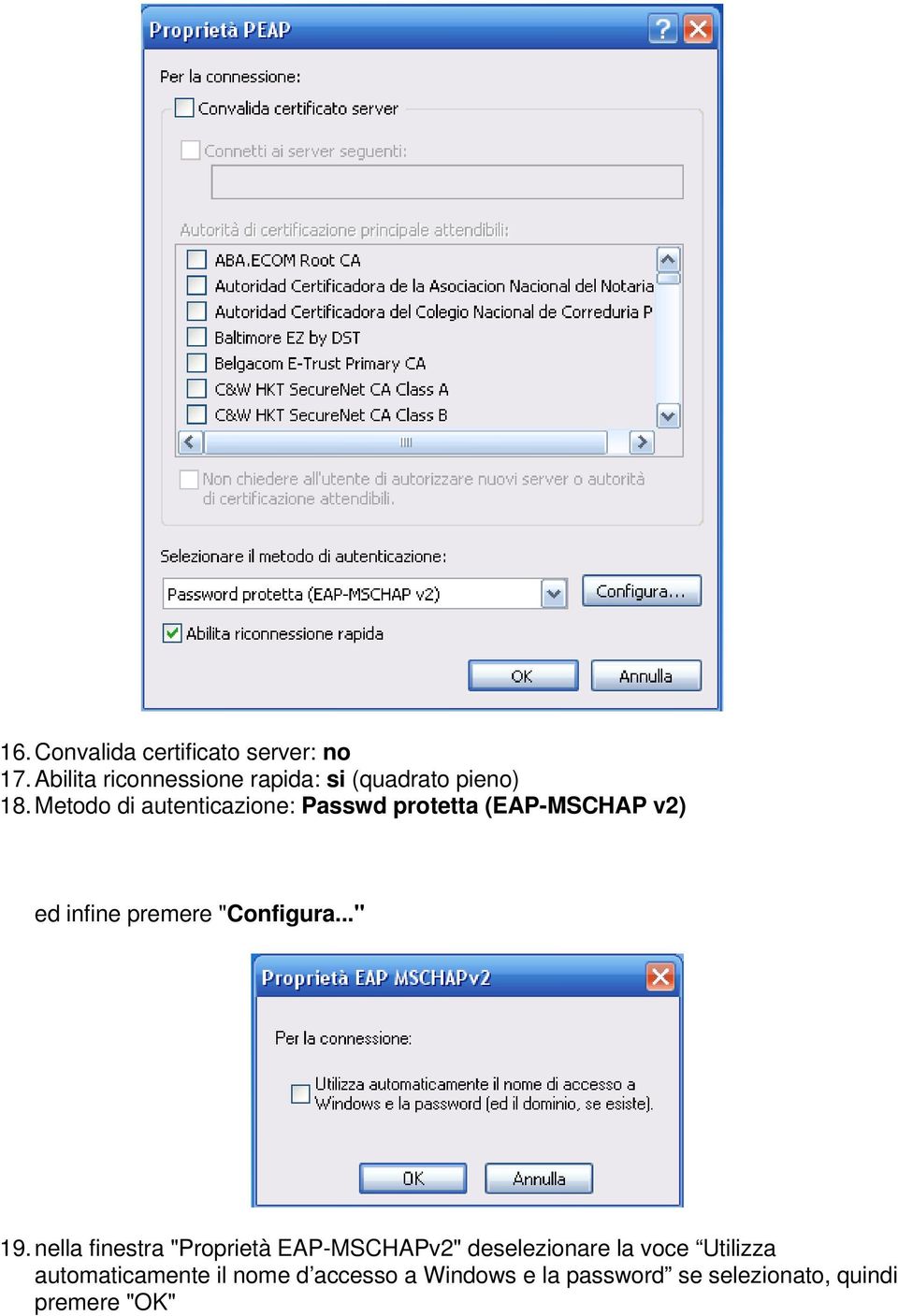 Metodo di autenticazione: Passwd protetta (EAP-MSCHAP v2) ed infine premere "Configura.