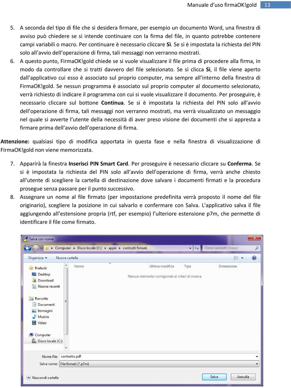 A questo punto, FirmaOK!gold chiede se si vuole visualizzare il file prima di procedere alla firma, in modo da controllare che si tratti davvero del file selezionato.