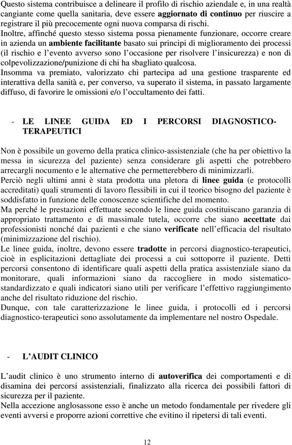 Inoltre, affinché questo stesso sistema possa pienamente funzionare, occorre creare in azienda un ambiente facilitante basato sui principi di miglioramento dei processi (il rischio e l evento avverso