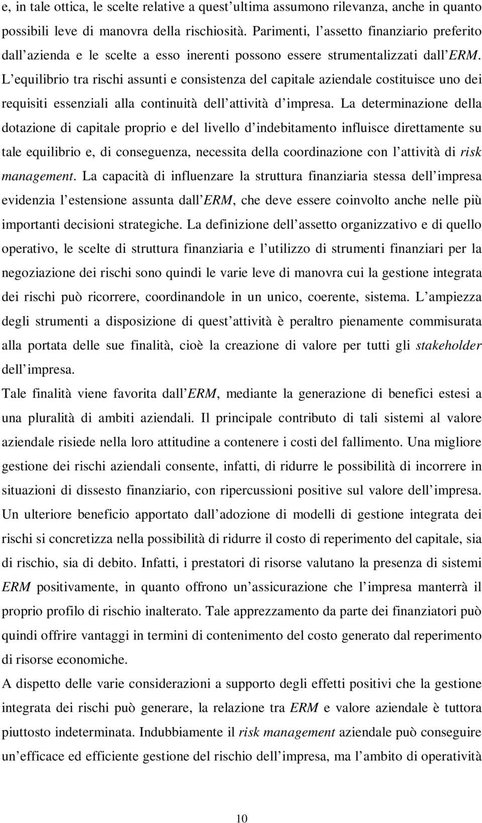 L equilibrio tra rischi assunti e consistenza del capitale aziendale costituisce uno dei requisiti essenziali alla continuità dell attività d impresa.