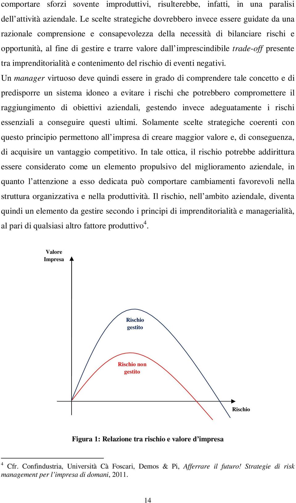 imprescindibile trade-off presente tra imprenditorialità e contenimento del rischio di eventi negativi.