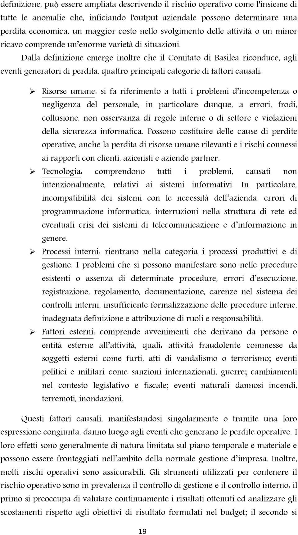 Dalla definizione emerge inoltre che il Comitato di Basilea riconduce, agli eventi generatori di perdita, quattro principali categorie di fattori causali: Risorse umane: si fa riferimento a tutti i