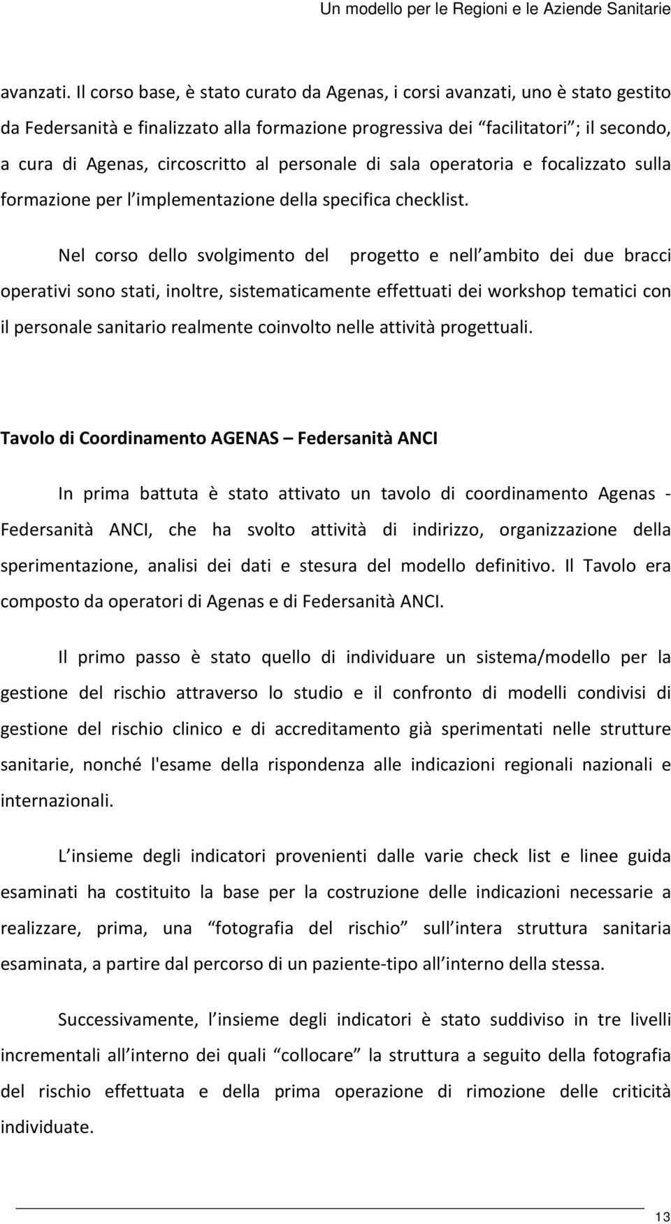 al personale di sala operatoria e focalizzato sulla formazione per l implementazione della specifica checklist.