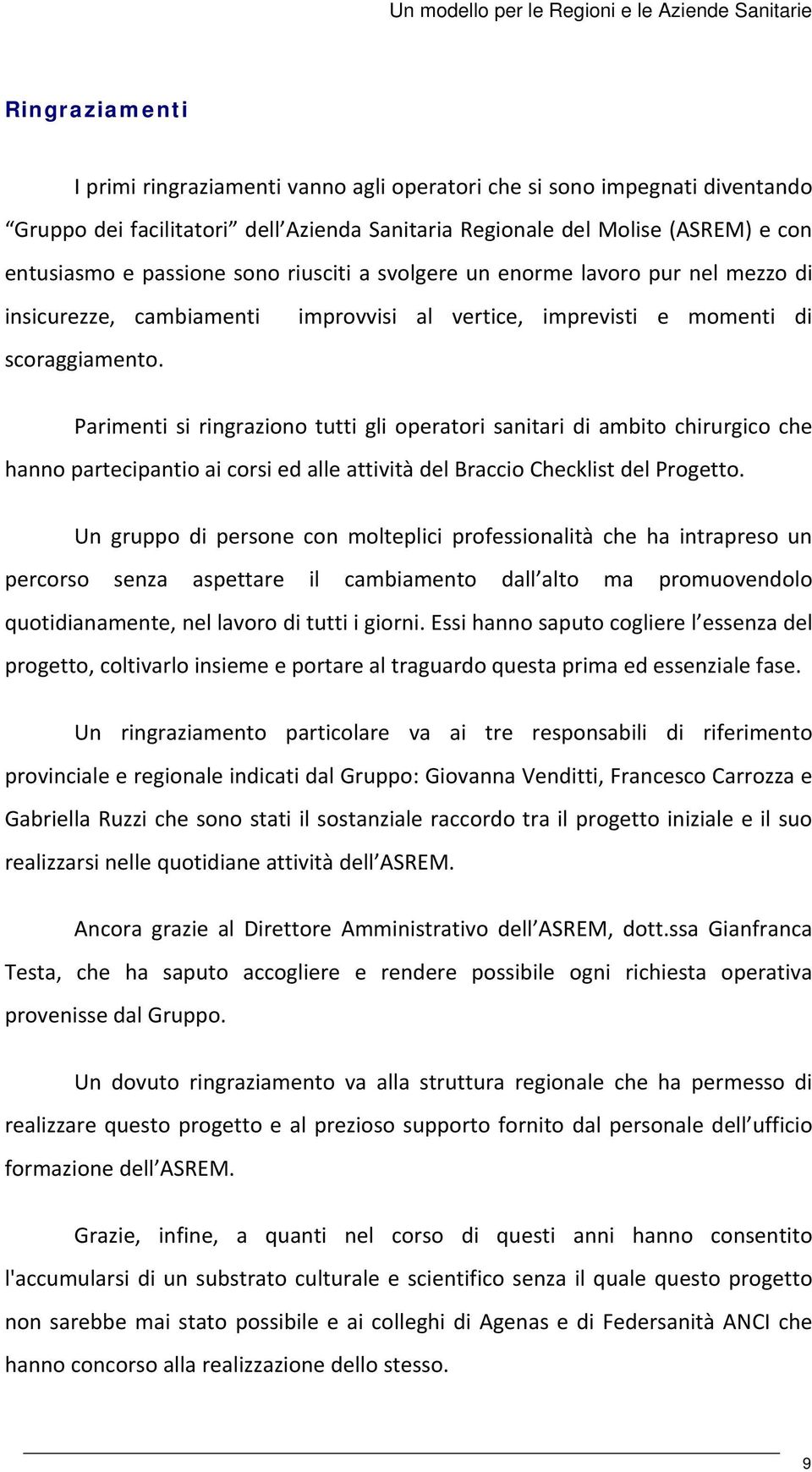 improvvisi al vertice, imprevisti e momenti di Parimenti si ringraziono tutti gli operatori sanitari di ambito chirurgico che hanno partecipantio ai corsi ed alle attività del Braccio Checklist del