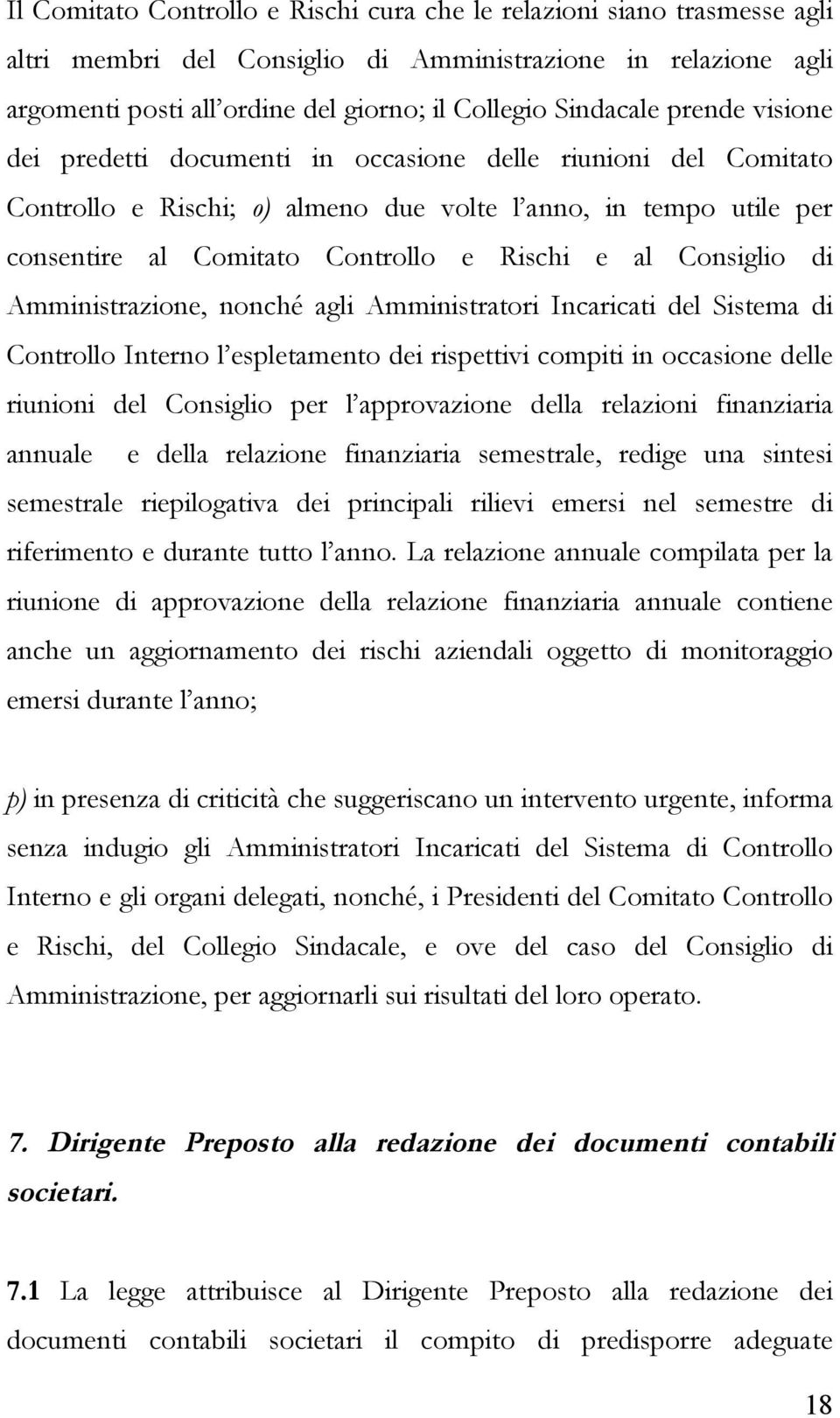 Consiglio di Amministrazione, nonché agli Amministratori Incaricati del Sistema di Controllo Interno l espletamento dei rispettivi compiti in occasione delle riunioni del Consiglio per l approvazione