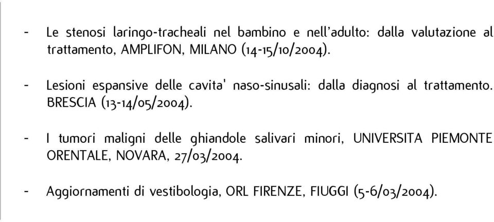 - Lesioni espansive delle cavita' naso-sinusali: dalla diagnosi al trattamento.