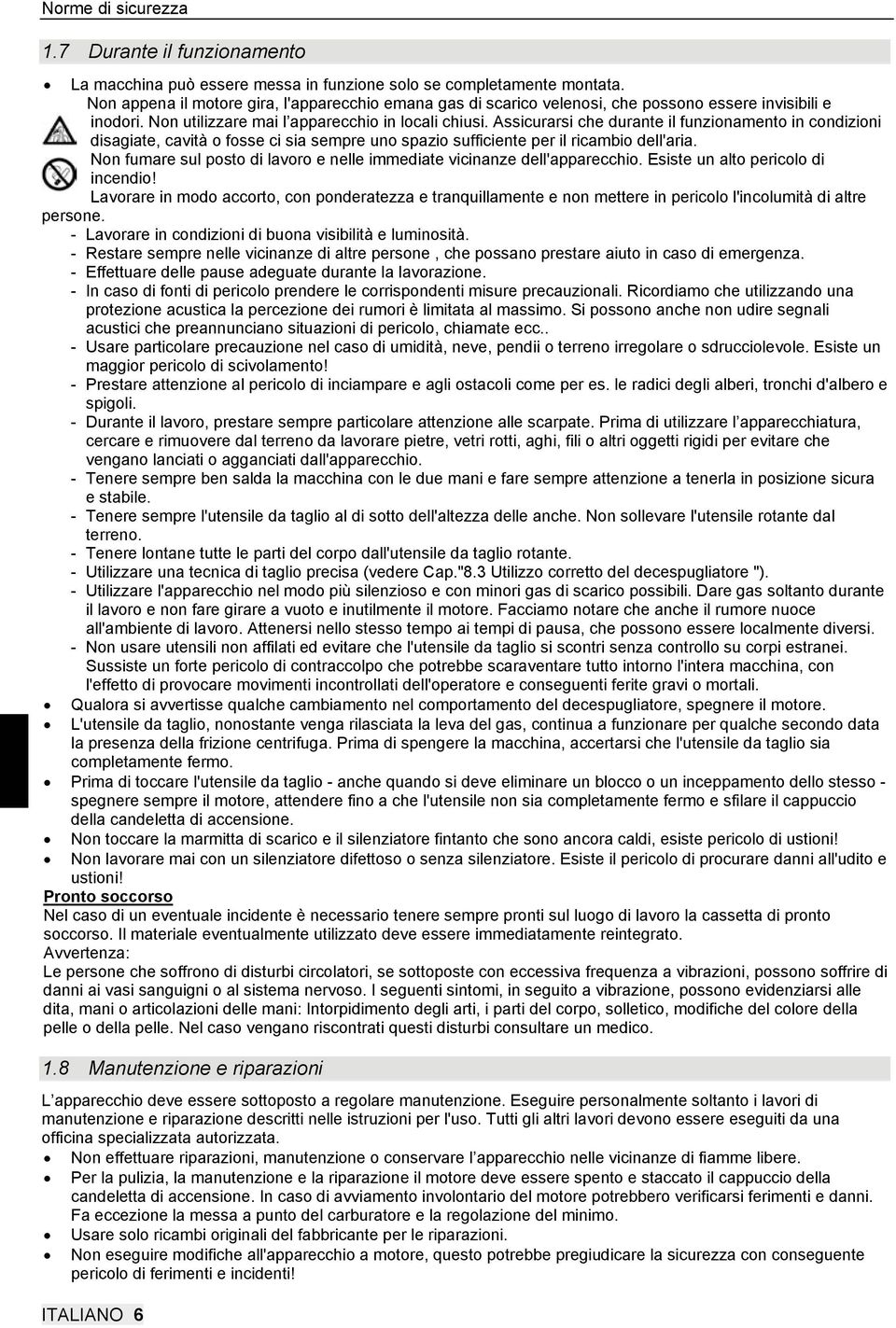 Assicurarsi che durante il funzionamento in condizioni disagiate, cavità o fosse ci sia sempre uno spazio sufficiente per il ricambio dell'aria.