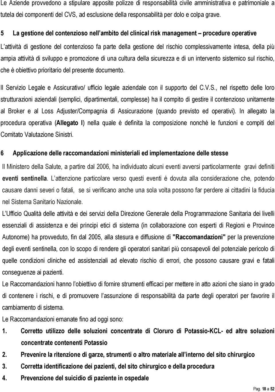 più ampia attività di sviluppo e promozione di una cultura della sicurezza e di un intervento sistemico sul rischio, che è obiettivo prioritario del presente documento.