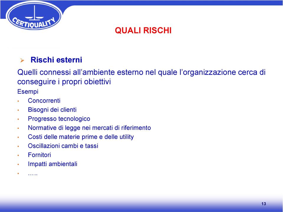 clienti Progresso tecnologico Normative di legge nei mercati di riferimento Costi