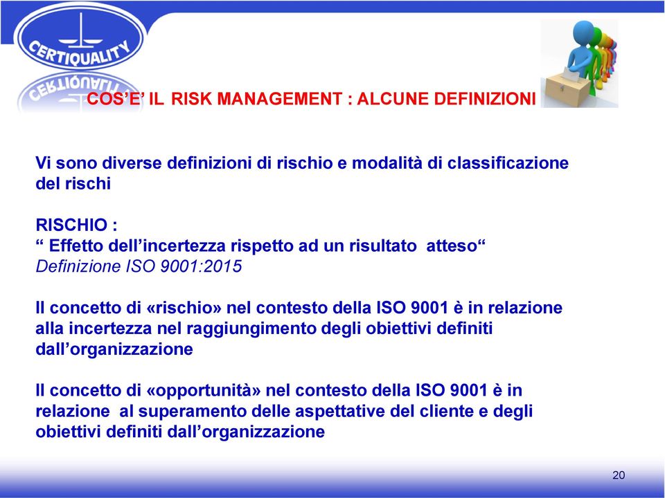 della ISO 9001 è in relazione alla incertezza nel raggiungimento degli obiettivi definiti dall organizzazione Il concetto di