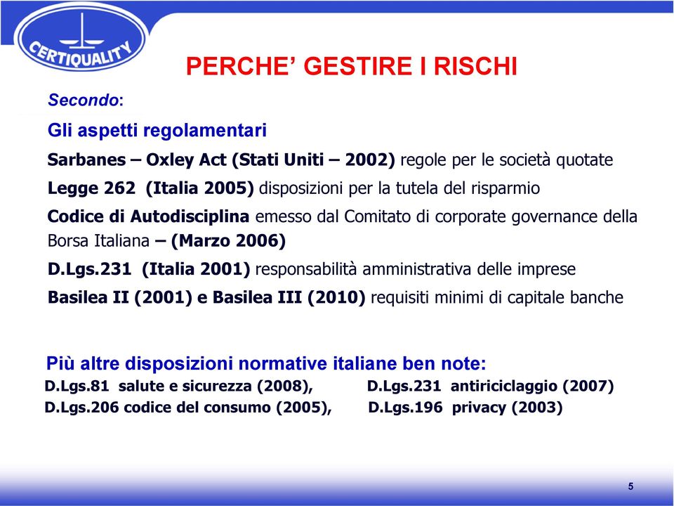 231 (Italia 2001) responsabilità amministrativa delle imprese Basilea II (2001) e Basilea III (2010) requisiti minimi di capitale banche Più altre