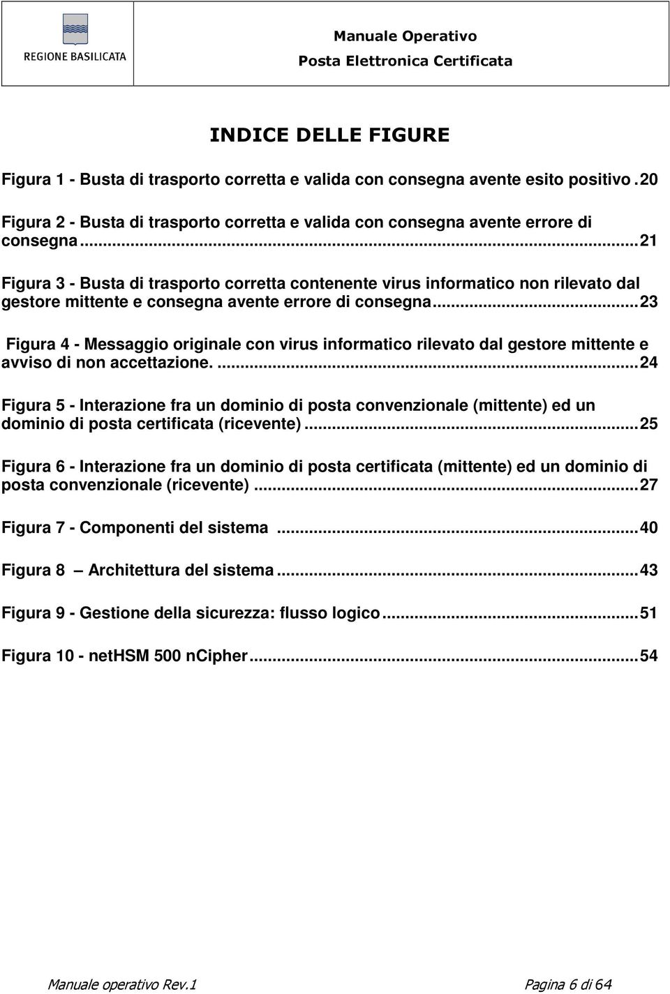 .. 23 Figura 4 - Messaggio originale con virus informatico rilevato dal gestore mittente e avviso di non accettazione.