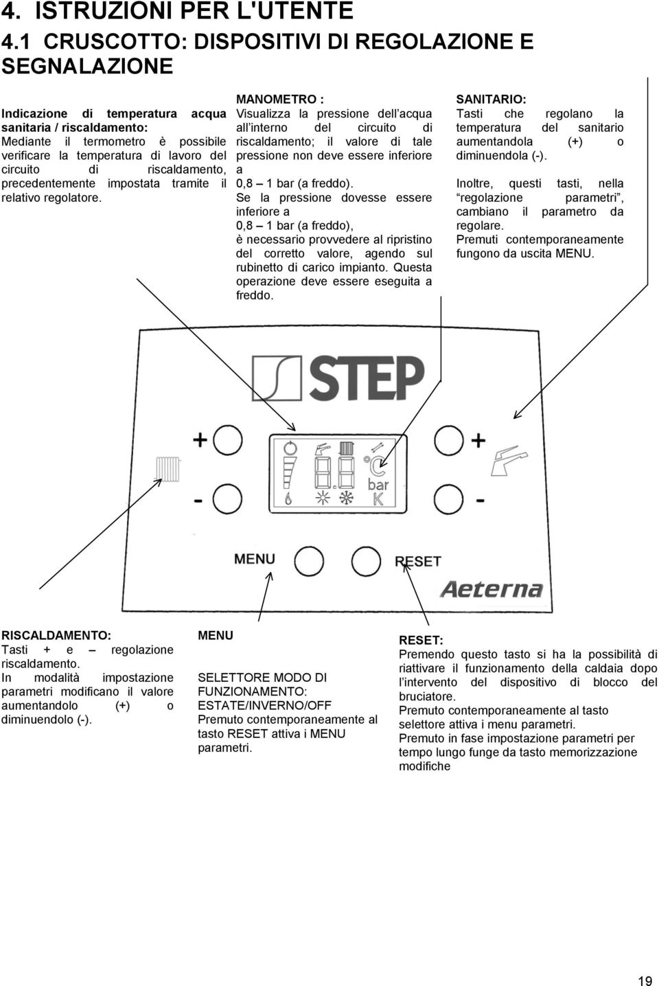 di riscaldamento, precedentemente impostata tramite il relativo regolatore.