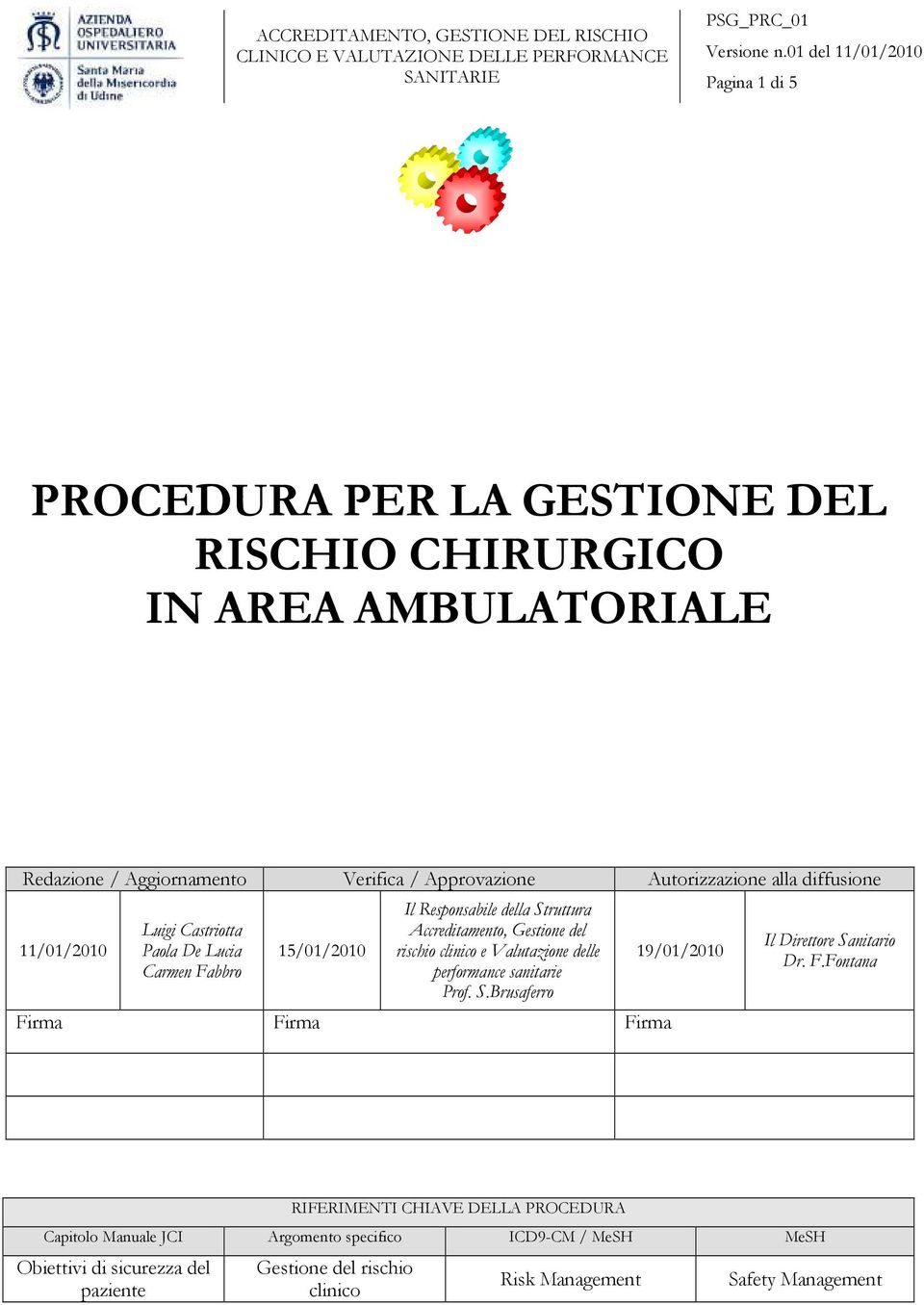 Struttura Accreditamento, Gestione del rischio clinico e Valutazione delle performance sanitarie Prof. S.Brusaferro Fi