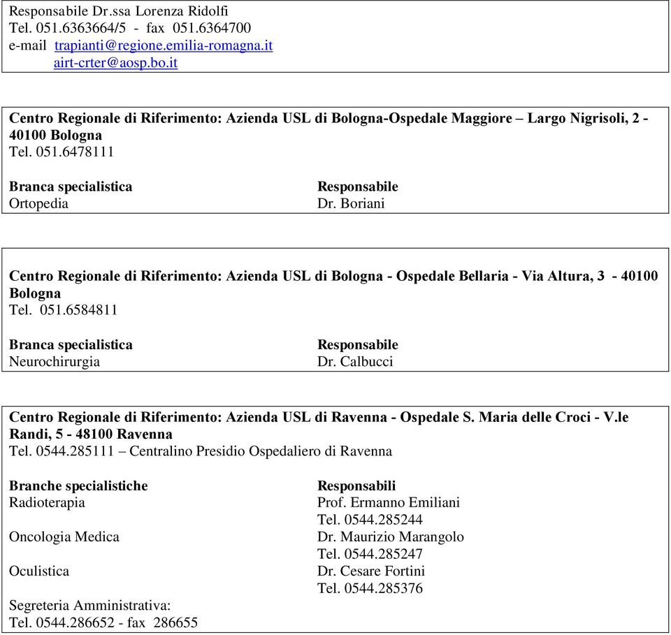 Boriani Centro Regionale di Riferimento: Azienda USL di Bologna - Ospedale Bellaria - Via Altura, 3-40100 Bologna Tel. 051.6584811 Responsabile Dr.