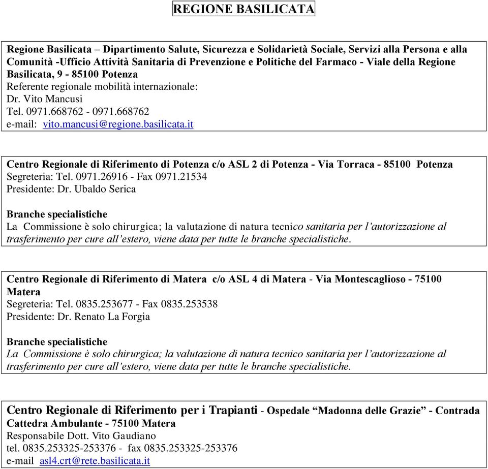 it Centro Regionale di Riferimento di Potenza c/o ASL 2 di Potenza - Via Torraca - 85100 Potenza Segreteria: Tel. 0971.26916 - Fax 0971.21534 Presidente: Dr.