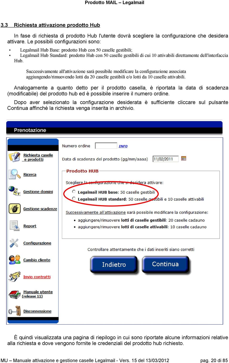 dell'interfaccia Hub. Successivamente all'attivazione sarà possibile modificare la configurazione associata aggiungendo/rimuovendo lotti da 20 caselle gestibili e/o lotti da 10 caselle attivabili.