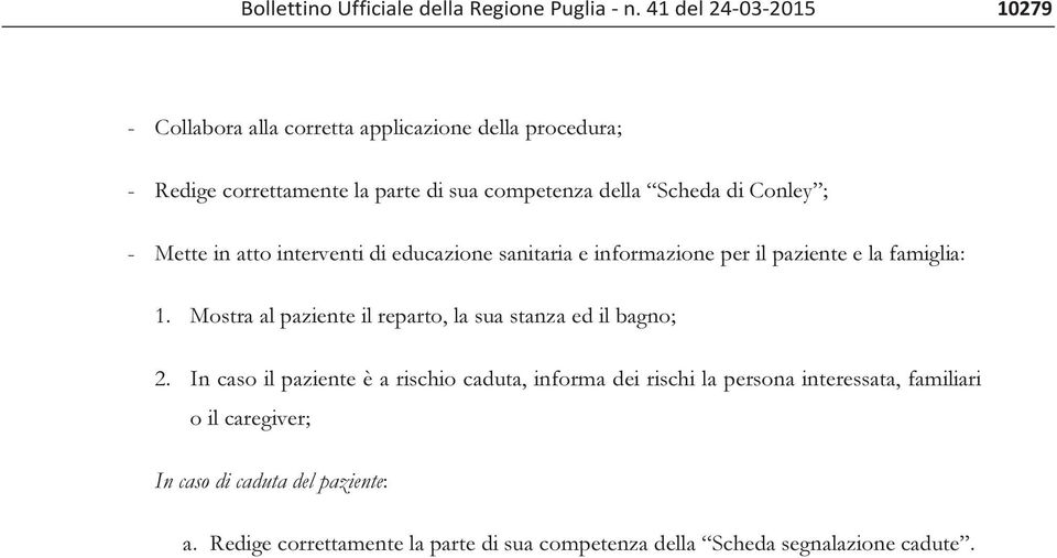 Conley ; - Mette in atto interventi di educazione sanitaria e informazione per il paziente e la famiglia: 1.