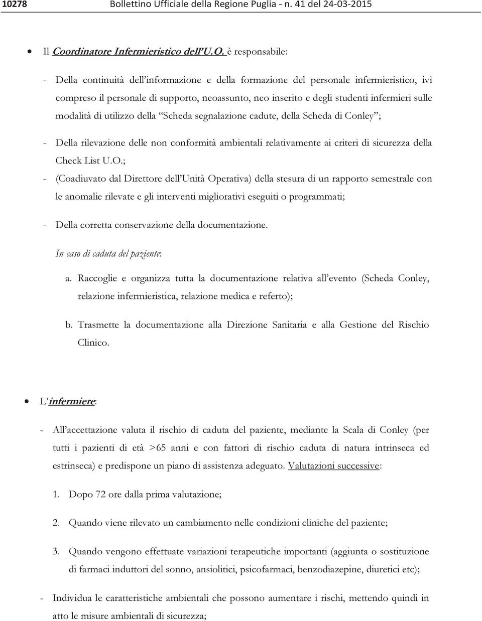 sulle modalità di utilizzo della Scheda segnalazione cadute, della Scheda di Conley ; - Della rilevazione delle non conformità ambientali relativamente ai criteri di sicurezza della Check List U.O.