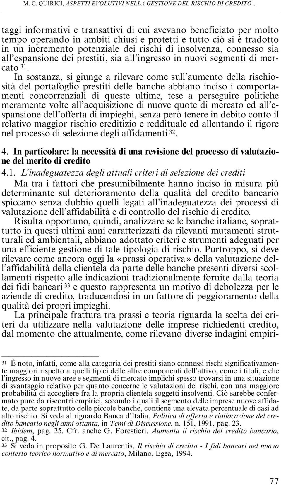 connesso sia all espansione dei prestiti, sia all ingresso in nuovi segmenti di mercato 31.