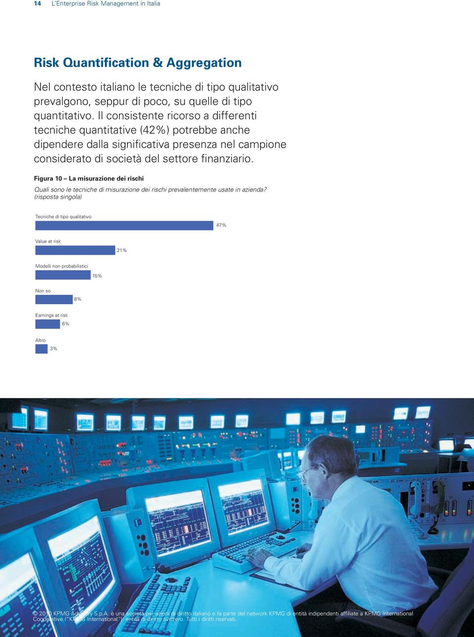 Il consistente ricorso a differenti tecniche quantitative (42%) potrebbe anche dipendere dalla significativa presenza nel campione considerato di società