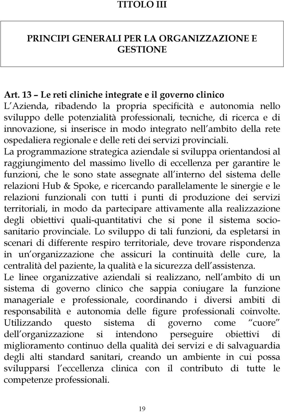 inserisce in modo integrato nell ambito della rete ospedaliera regionale e delle reti dei servizi provinciali.