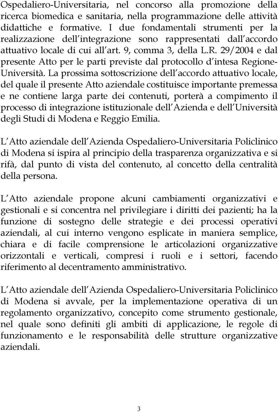29/2004 e dal presente Atto per le parti previste dal protocollo d intesa Regione- Università.
